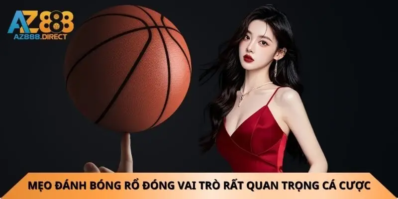 Mẹo đánh bóng rổ đóng vai trò rất quan trọng cá cược