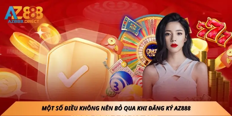 Một số điều không nên bỏ qua khi đăng ký Az888